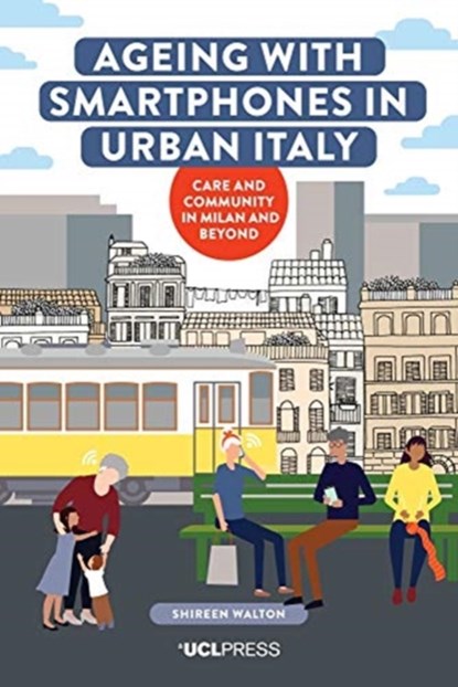Ageing with Smartphones in Urban Italy, Shireen Walton - Gebonden - 9781787359734