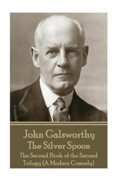 John Galsworthy - The Silver Spoon: The Second Book of the Second Trilogy (A Modern Comedy), John Galsworthy - Paperback - 9781787371071