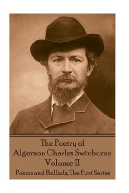 The Poetry of Algernon Charles Swinburne - Volume II: Poems and Ballads, The First Series, Algernon Charles Swinburne - Paperback - 9781787371750