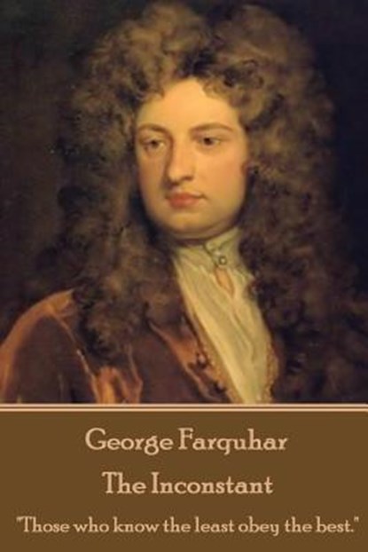 George Farquhar - The Inconstant: "Those who know the least obey the best.", George Farquhar - Paperback - 9781787373075