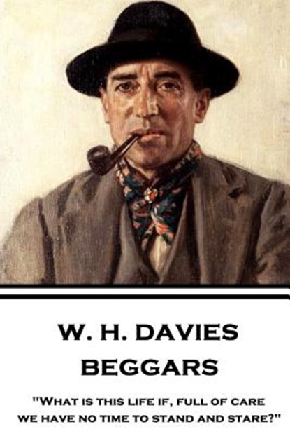 W. H. Davies - Beggars: "What is this life if, full of care, we have no time to stand and stare?", W. H. Davies - Paperback - 9781787373853