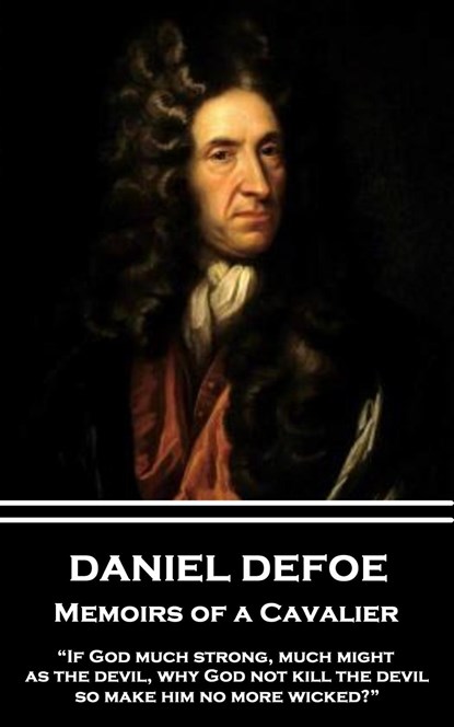 Daniel Defoe - Memoirs of a Cavalier: "If God much strong, much might, as the devil, why God not kill the devil, so make him no more wicked?", Daniel Defoe - Paperback - 9781787374089