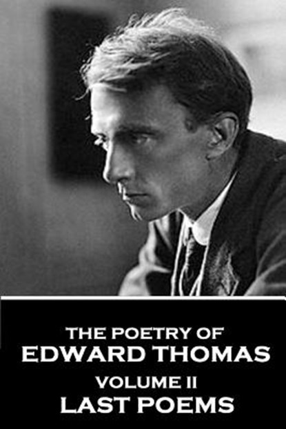 The Poetry of Edward Thomas: Volume II - Last Poems, Edward Thomas - Paperback - 9781787376021