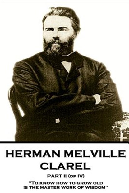 Herman Melville - Clarel - Part II (of IV): "To know how to grow old is the master work of wisdom", Herman Melville - Paperback - 9781787378568