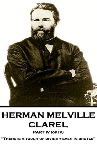 Herman Melville - Clarel - Part IV (of IV): "There is a touch of divinity even in brutes", Herman Melville - Paperback - 9781787378582