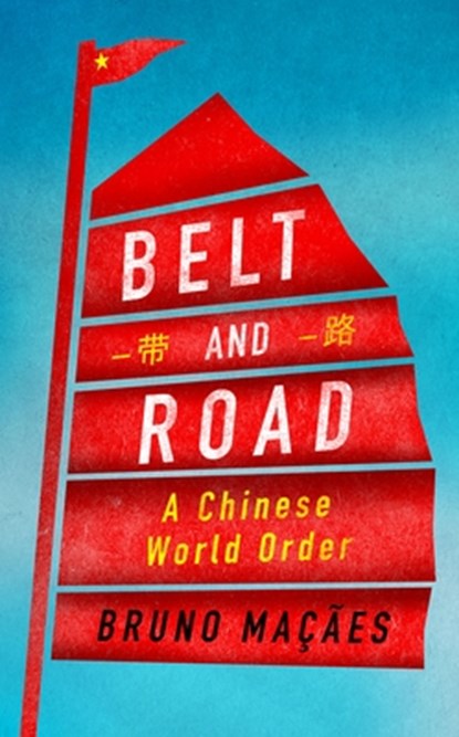 Belt and Road, Bruno Macaes - Gebonden - 9781787380028