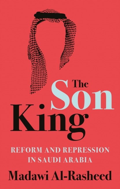 The Son King, Madawi Al-Rasheed - Gebonden - 9781787383791