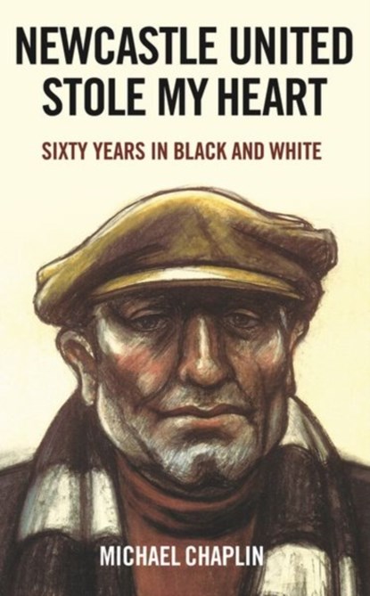 Newcastle United Stole My Heart, Michael Chaplin - Gebonden - 9781787385573