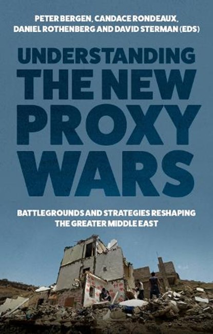 Understanding the New Proxy Wars, Peter Bergen ; Candace Rondeaux ; Daniel Rothenberg ; David Sterman - Gebonden - 9781787387157