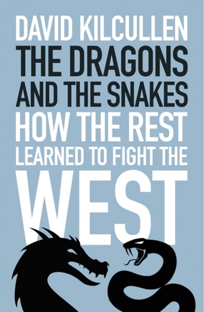 The Dragons and the Snakes, David Kilcullen - Paperback - 9781787387218