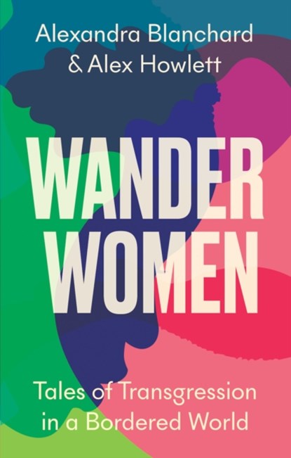 Wander Women, Alexandra Blanchard ; Alex Howlett - Gebonden - 9781787387973