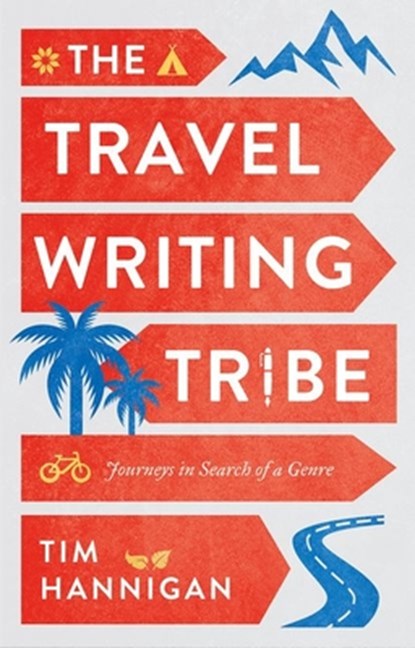 The Travel Writing Tribe, Tim Hannigan - Paperback - 9781787388284