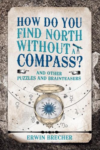 How Do You Find North Without a Compass?, BRECHER,  Erwin - Gebonden - 9781787390737
