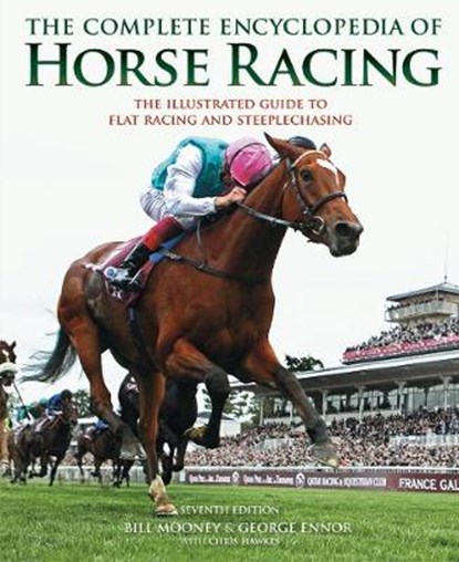 The Complete Encyclopedia of Horse Racing, Bill Mooney ; George Ennor ; Chris Hawkes - Gebonden - 9781787391277