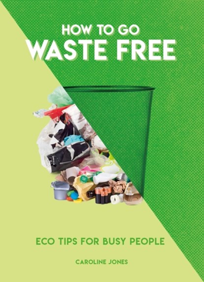 How to Go Waste Free, Caroline Jones - Paperback - 9781787393479