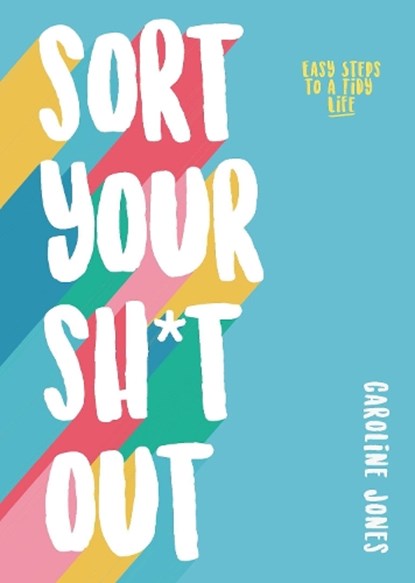 Sort Your Sh*t Out, Caroline Jones - Paperback - 9781787393493
