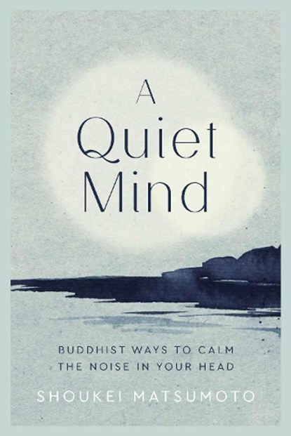 A Quiet Mind, Shoukei Matsumoto - Gebonden - 9781787395800