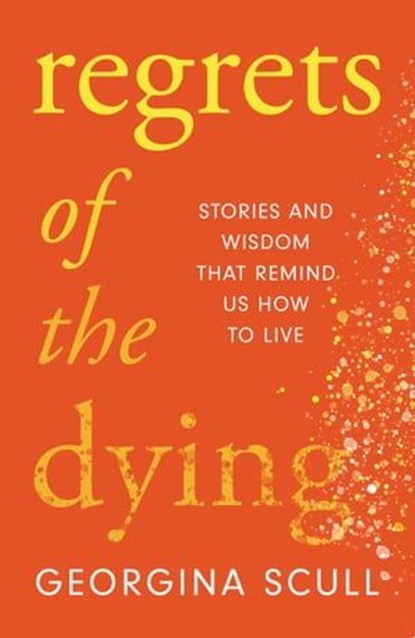 Regrets of the Dying, Georgina Scull - Ebook - 9781787396845