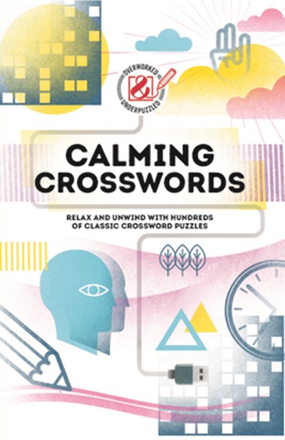 Overworked & Underpuzzled: Calming Crosswords: Relax and Unwind with Hundreds of Crosswords, Tim Dedopulos - Paperback - 9781787397187