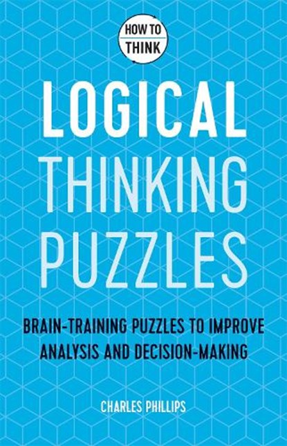 How to Think - Logical Thinking Puzzles, Charles Phillips - Paperback - 9781787397279
