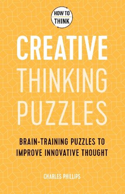 How to Think - Creative Thinking Puzzles, Charles Phillips - Paperback - 9781787397835