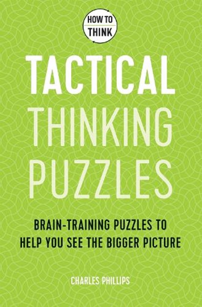 How to Think - Tactical Thinking Puzzles, Charles Phillips - Paperback - 9781787397842