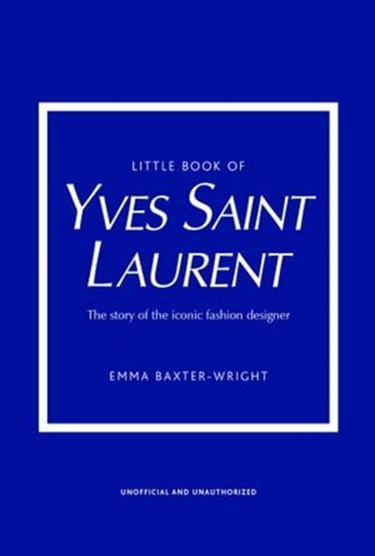 Little Book of Yves Saint Laurent, Emma Baxter-Wright - Ebook - 9781787398399