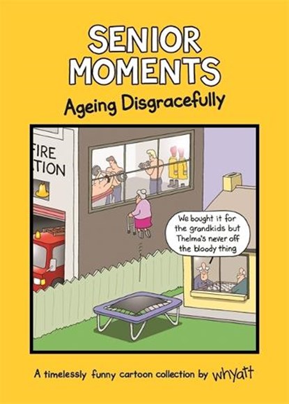 Senior Moments: Ageing Disgracefully, Tim Whyatt - Gebonden - 9781787410923