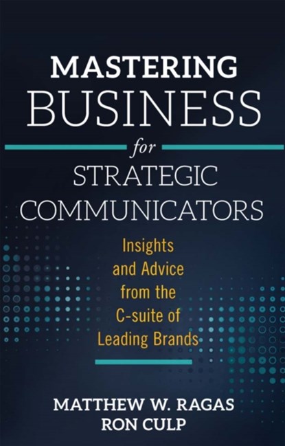 Mastering Business for Strategic Communicators, MATTHEW W. (DEPAUL UNIVERSITY,  USA) Ragas ; Ron (DePaul University, USA) Culp - Paperback - 9781787438217