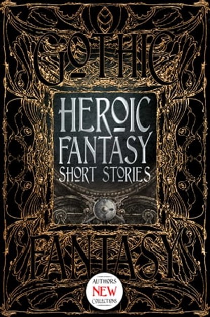 Heroic Fantasy Short Stories, M. Elizabeth Ticknor ; Kate O'Connor ; Zach Chapman ; Susan Murrie Macdonald ; Michael Haynes ; Voss Foster ; Beth Dawkins ; A. Creg Peters ; Therese Arkenberg ; Alexandra Renwick ; Erin Gitchell ; Lauren C. Teffeau ; David Busboom ; Amy Power Jansen ; To - Ebook - 9781787552456