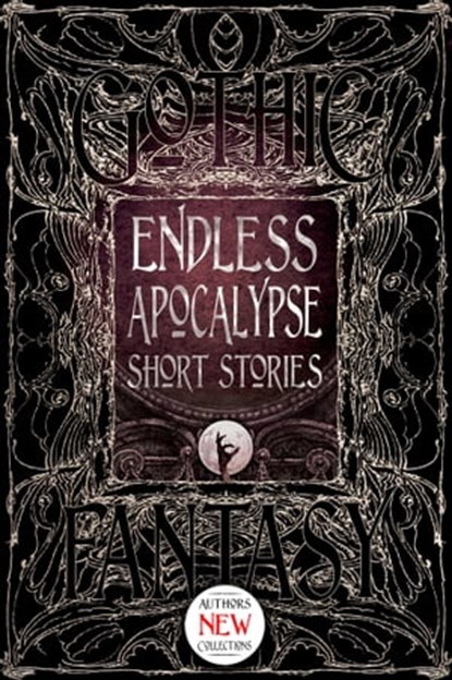 Endless Apocalypse Short Stories, Mike Adamson ; Bill Davidson ; Michael Paul Gonzalez ; Michael Haynes ; Liam Hogan ; Jennifer Hudak ; Curt Jeffreys ; Su-Yee Lin ; Wendy Nikel ; Konstantine Paradias ; Darren Ridgley ; John B. Rosenman ; Zach Shephard ; Meryl Stenhouse ; Morgan Sylvia ; L - Ebook - 9781787552487