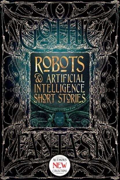 Robots & Artificial Intelligence Short Stories, Roan Clay ; George Cotronis ; Deborah Davitt ; Jeff Deck ; Christopher Geeson ; Bruce Golden ; Rob Hartzell ; Nathaniel Hosford ; Rachael K. Jones ; Rich Larson ; Monte Lin ; Trixie Nisbet ; Chloie Piveral ; David Sklar ; Claire Sorrenson ; Sara L. Uckelm - Ebook - 9781787552517