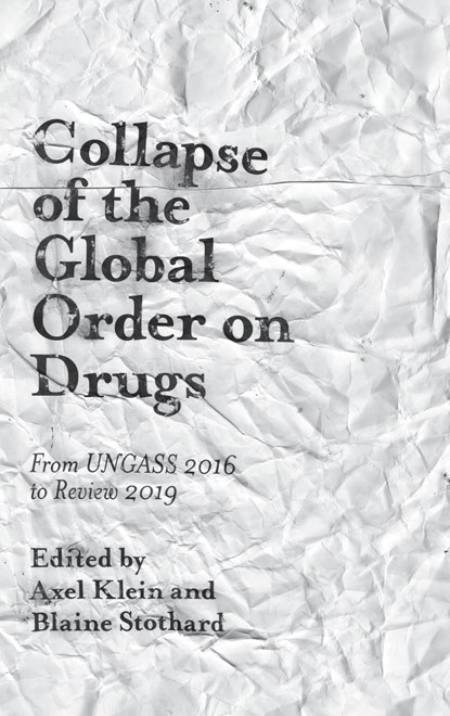 Collapse of the Global Order on Drugs, AXEL (GLOBAL DRUG POLICY OBSERVATORY,  UK) Klein ; Blaine (Independent Consultant, UK) Stothard - Gebonden - 9781787564886