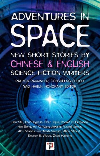 Adventures in Space (Short stories by Chinese and English Science Fiction writers), Patrick Parrinder ; Yao Haijun ; Leah Cypess ; Ronald Ferguson ; Russell James ; Alex Shvartsman ; Amdi Silvestri ; Allen Stroud ; Eleanor Wood ; Bao Shu - Paperback - 9781787588158