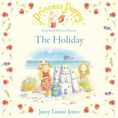 Princess Poppy: The Holiday, Janey Louise Jones - Ebook - 9781787620049