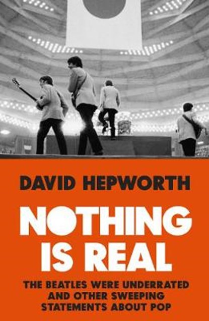 Nothing is Real, David Hepworth - Gebonden - 9781787630079