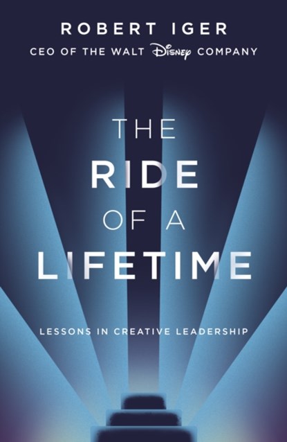The Ride of a Lifetime, Robert Iger - Gebonden - 9781787630468