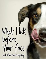 What I Lick Before Your Face ... and Other Haikus By Dogs - Jamie Coleman - 9781787631144