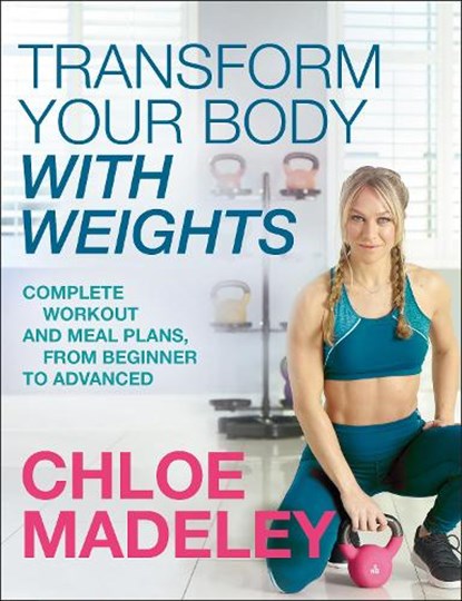 Transform Your Body With Weights, Chloe Madeley - Paperback - 9781787631601