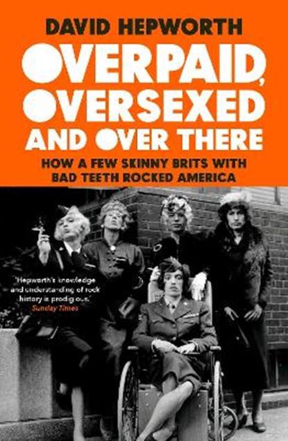 Overpaid, Oversexed and Over There, David Hepworth - Paperback - 9781787632776
