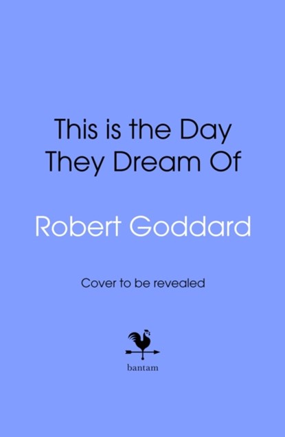 This is the Day They Dream Of, Robert Goddard - Gebonden - 9781787635128