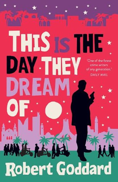 This is the Day They Dream Of, Robert Goddard - Paperback - 9781787635135