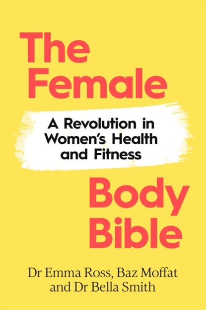 The Female Body Bible, Dr Emma Ross ; Baz Moffat ; Dr Bella Smith - Gebonden - 9781787636194