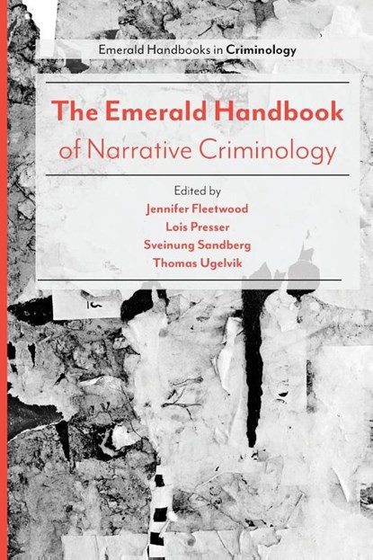 The Emerald Handbook of Narrative Criminology, Jennifer (Goldsmiths Fleetwood ; Lois (University of Tennessee Presser ; Sveinung (University of Oslo Sandberg - Paperback - 9781787690080