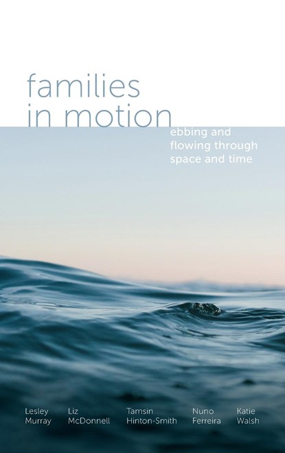 Families in Motion, LESLEY (UNIVERSITY OF BRIGHTON,  UK) Murray ; Liz (University of Sussex, UK) McDonnell ; Tamsin (University of Sussex, UK) Hinton-Smith ; Nuno (University of Sussex, UK) Ferreira ; Katie (University of Sussex, UK) Walsh - Gebonden - 9781787694163