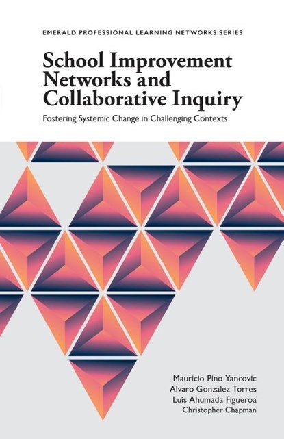 School Improvement Networks and Collaborative Inquiry, Mauricio Pino (Pontifical Catholic University of Valparaiso Yancovic ; Alvaro Gonzalez (Pontifical Catholic University of Valparaiso Torres ; Luis Ahumada (Pontifical Catholic University of Valparaiso Figueroa ; Christopher (University of Glasgow Chapman - Paperback - 9781787697386