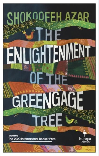 The Enlightenment of the Greengage Tree: SHORTLISTED FOR THE INTERNATIONAL BOOKER PRIZE 2020, Shokoofeh Azar - Paperback - 9781787703100