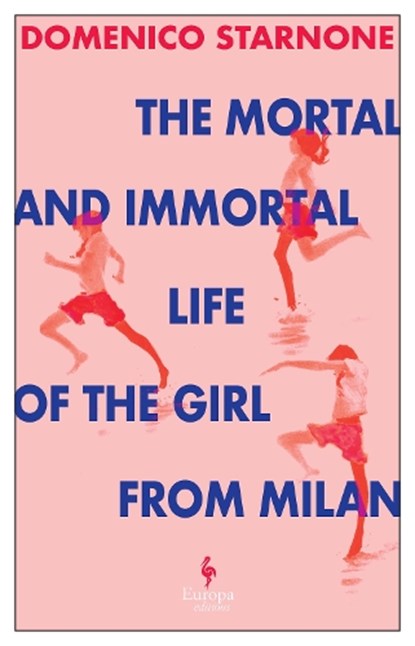 The Mortal and Immortal Life of the Girl from Milan, Domenico Starnone - Paperback - 9781787705333