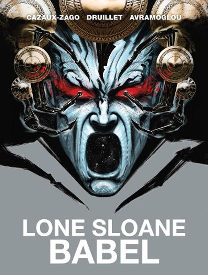 Lone Sloane: Babel, Xavier Cazaux-Zago ; Philippe Druillet - Gebonden - 9781787740174