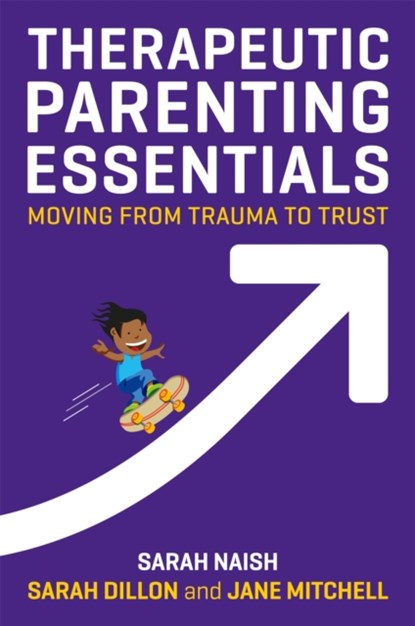 Therapeutic Parenting Essentials, Sarah Naish ; Sarah Dillon ; Jane Mitchell - Paperback - 9781787750319